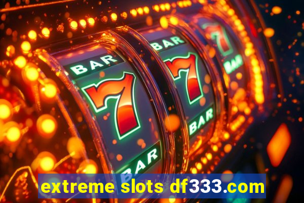 extreme slots df333.com